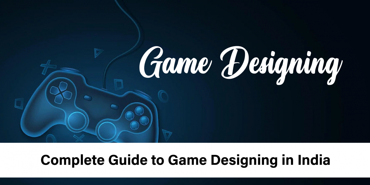 Game Designing – Complete Guide to Game Designing in India